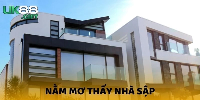 Nằm Mơ Thấy Nhà Sập| UK88 Giải Mã Cho Bạn Về Giấc Mộng